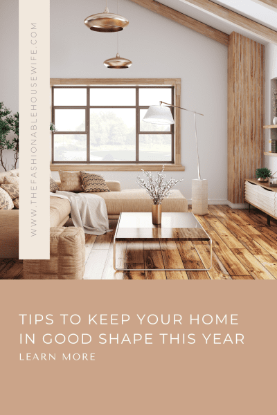 Tips To Keep Your Home In Good Shape This Year