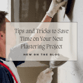 Tips and Tricks to Save Time on Your Next Plastering Project