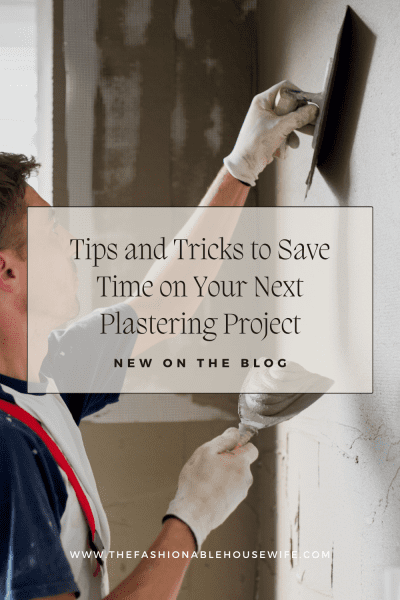 Tips and Tricks to Save Time on Your Next Plastering Project
