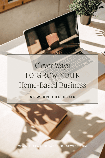 Clever Ways To Grow Your Home-Based Business