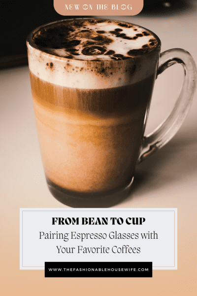From Bean to Cup Pairing Espresso Glasses with Your Favorite Coffees