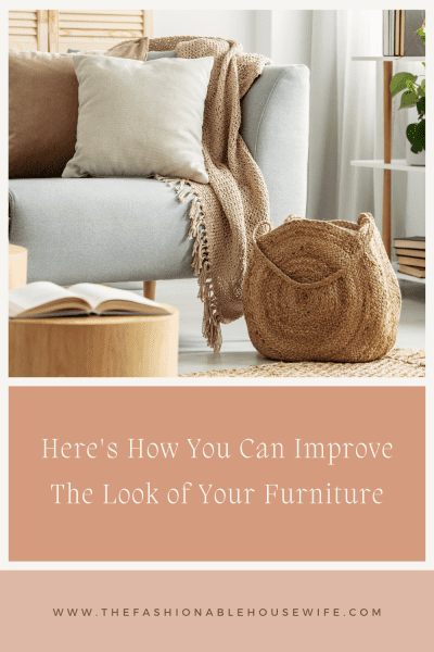 Here's How You Can Improve the Look of Your Furniture