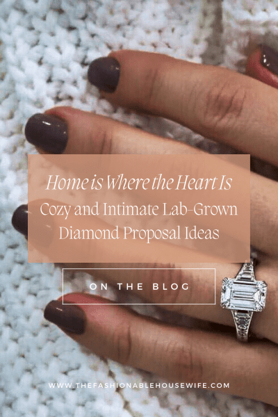 Home is Where the Heart Is: Cozy and Intimate Lab-Grown Diamond Proposal Ideas