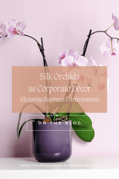 Silk Orchids as Corporate Décor: Elevating Business Environments