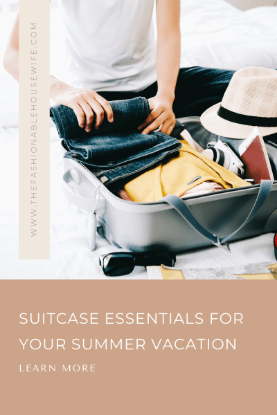 Suitcase Essentials for Your Summer Vacation