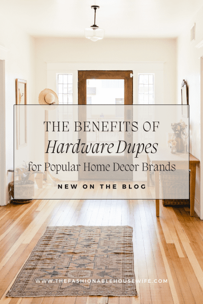 The Benefits of Hardware Dupes for Popular Home Decor Brands