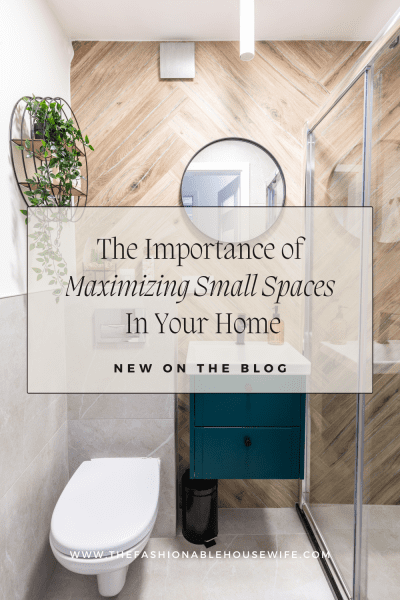 The Importance of Maximizing Small Spaces In Your Home