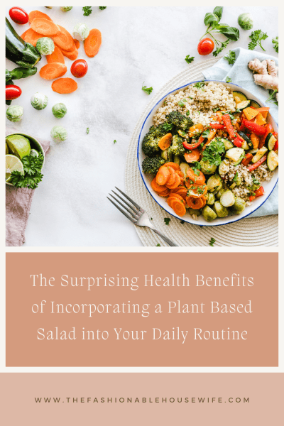 The Surprising Health Benefits of Incorporating a Plant Based Salad into Your Daily Routine