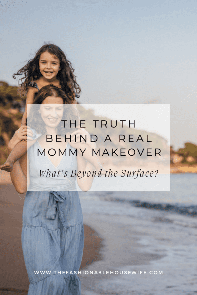 The Truth Behind A Real Mommy Makeover: Beyond the Surface