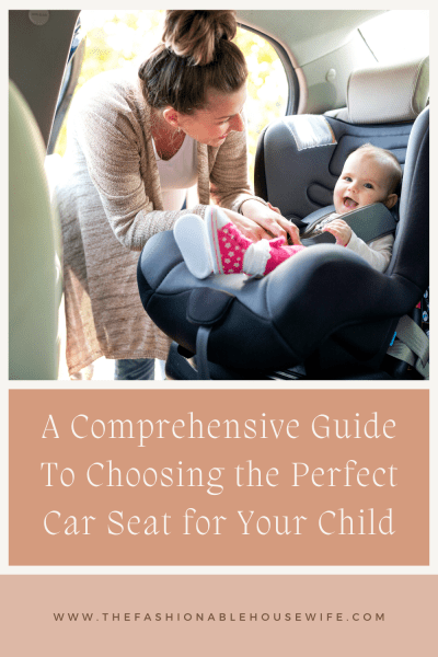 A Comprehensive Guide to Choosing the Perfect Car Seat for Your Child