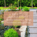 A Palette of Possibilities: Aesthetic Enhancement Through Professional Landscape Design