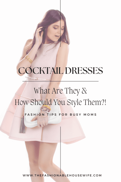 Cocktail Dresses: What Are They and How Should You Style Them?!