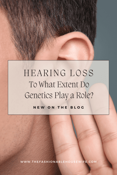 Hearing Loss: To What Extent Do Genetics Play a Role?