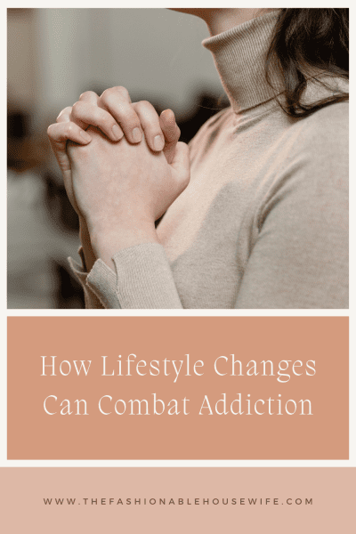 How Lifestyle Changes Can Combat Addiction