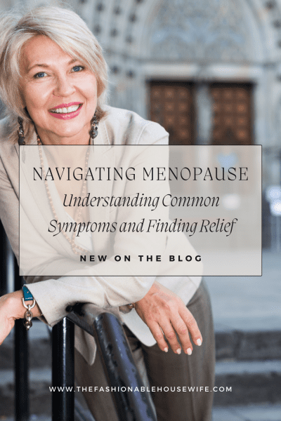 Navigating Menopause: Understanding Common Symptoms and Finding Relief