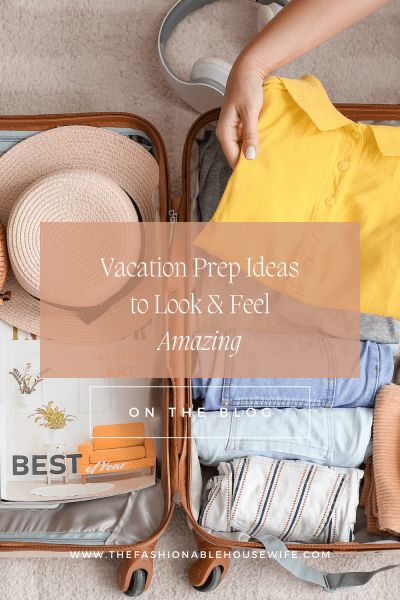 Vacation Prep Ideas to Look and Feel Amazing
