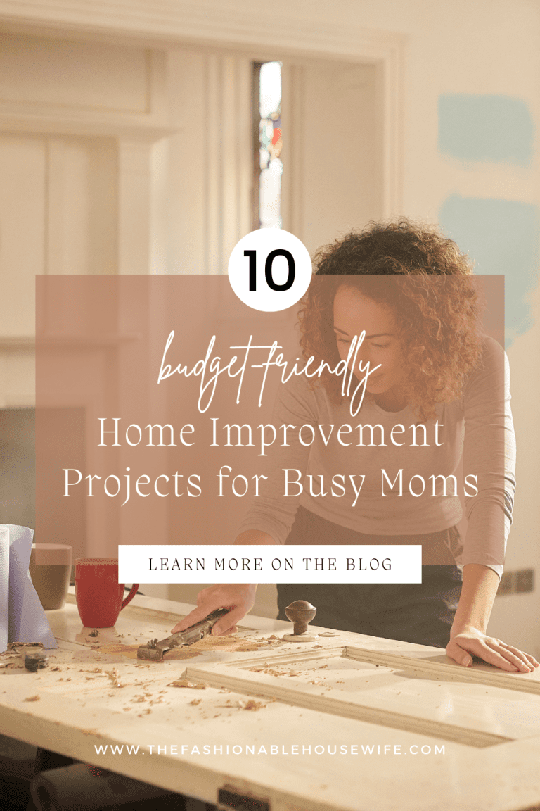 10 Budget-Friendly and Impactful Home Improvement Projects for Busy Moms