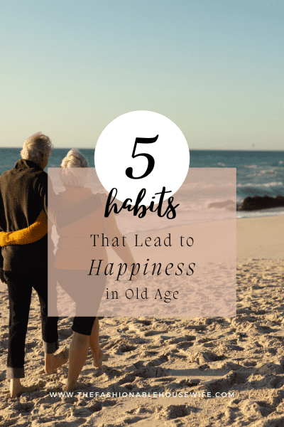 5 Habits That Lead to Happiness in Old Age