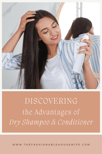 Discovering the Advantages of Dry Shampoo and Conditioner