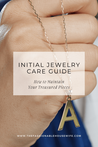 Initial Jewelry Care Guide: How to Maintain Your Treasured Pieces