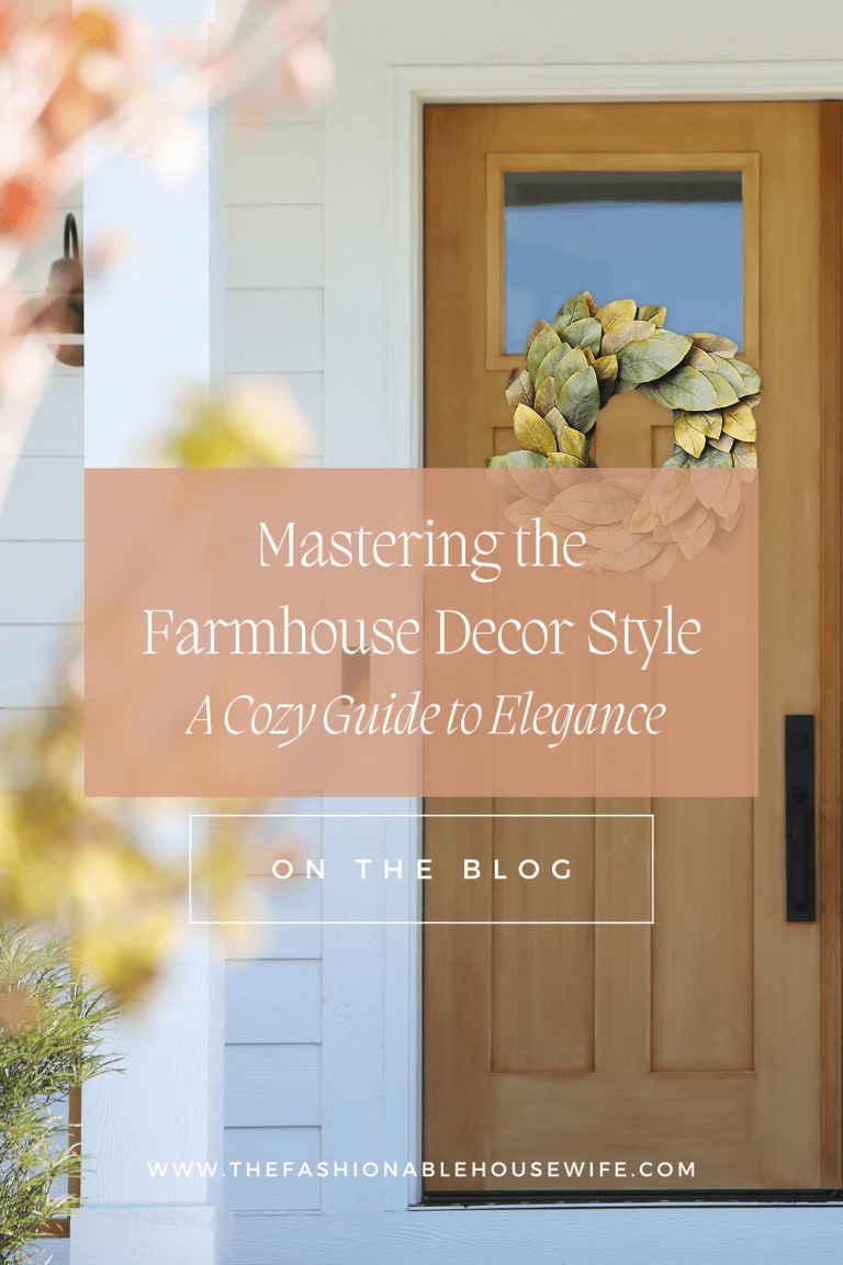 Mastering the Farmhouse Decor Style: A Cozy Guide to Home Elegance