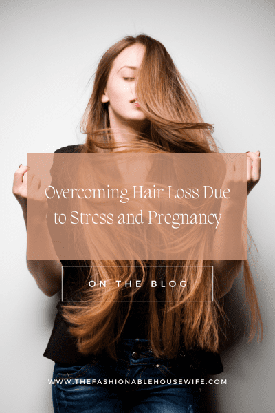 Overcoming Hair Loss Due to Stress and Pregnancy