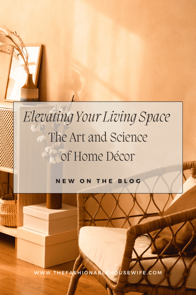 Elevating Your Living Space: The Art and Science of Home Decor
