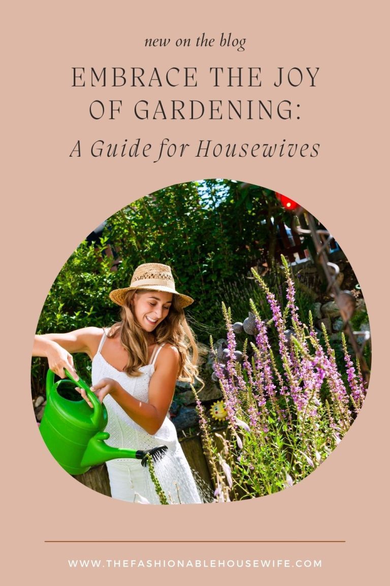 Embrace the Joy of Gardening: A Guide for Housewives