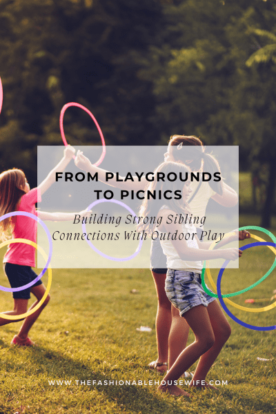 From Playgrounds to Picnics: Building Strong Sibling Connections With Outdoor Play