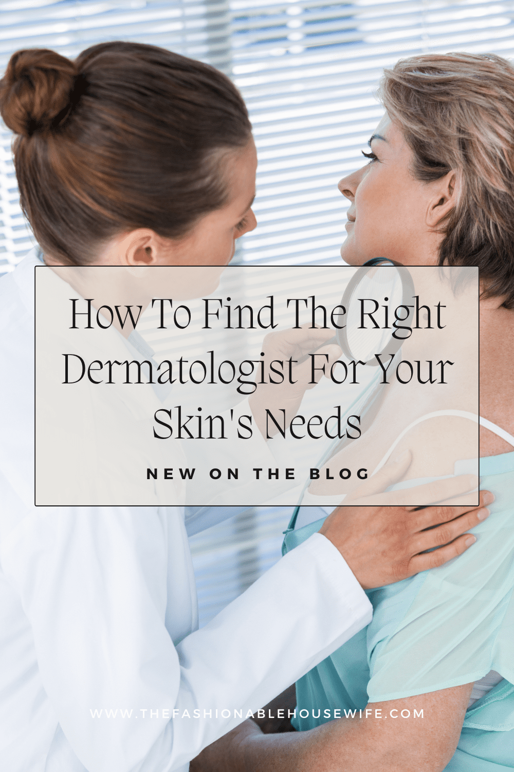 How To Find The Right Dermatologist For Your Skin's Needs