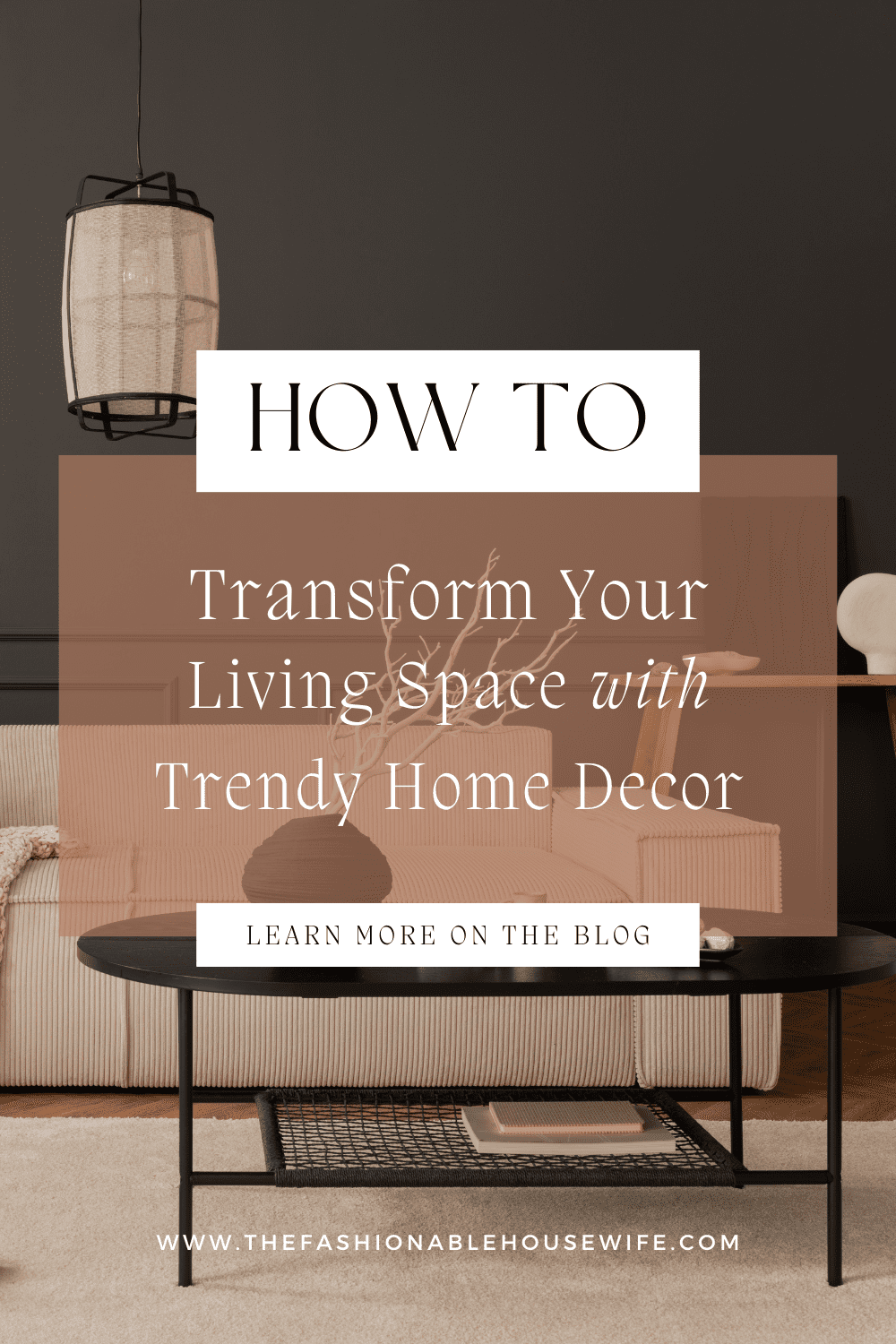 How to Transform Your Living Space with Trendy Home Decor