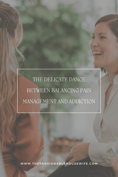 The Delicate Dance: Balancing Pain Management And Addiction