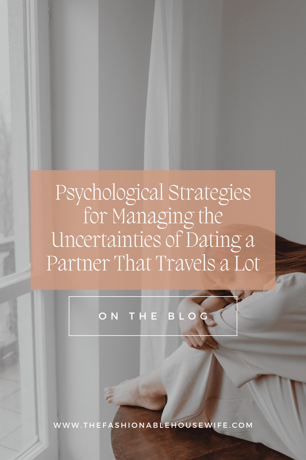 Psychological Strategies for Managing the Uncertainties of Dating a Partner That Travels a Lot