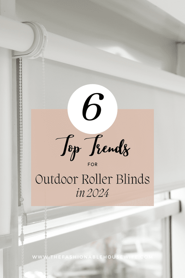 Top 6 Outdoor Roller Blind Trends You Need to Know in 2024