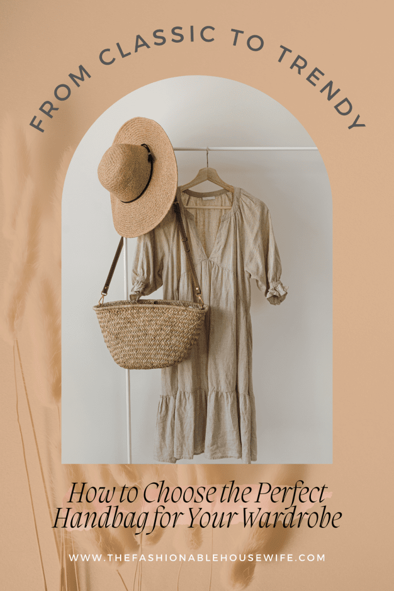 From Classic to Trendy: How to Choose the Perfect Handbag for Your Wardrobe