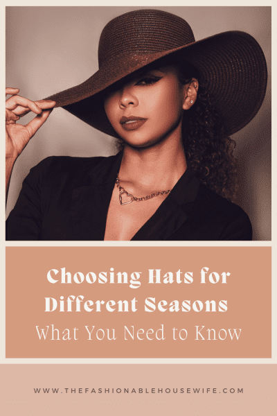 Choosing Hats for Different Seasons: What You Need to Know