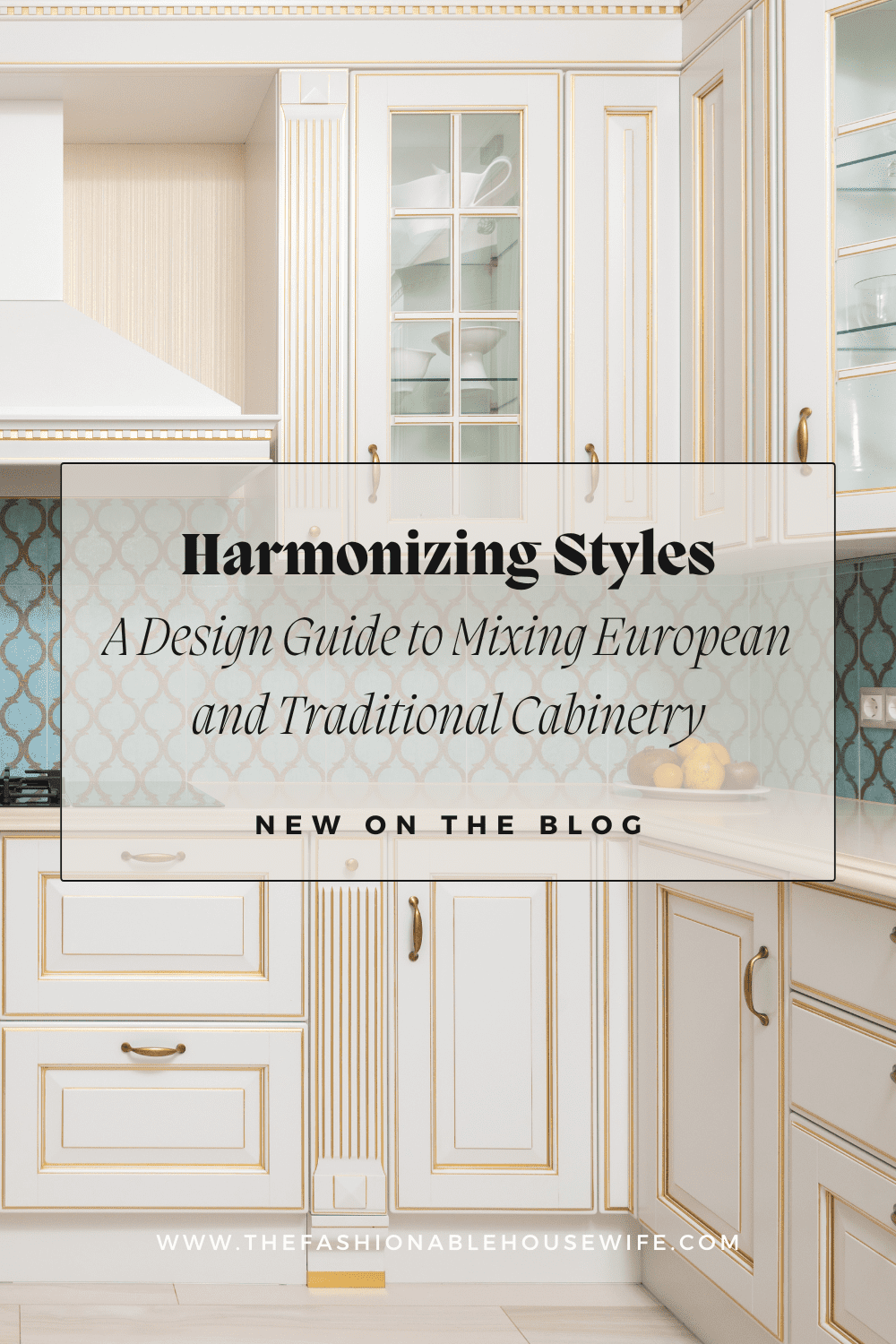 Harmonizing Styles: A Design Guide to Mixing European and Traditional Cabinetry