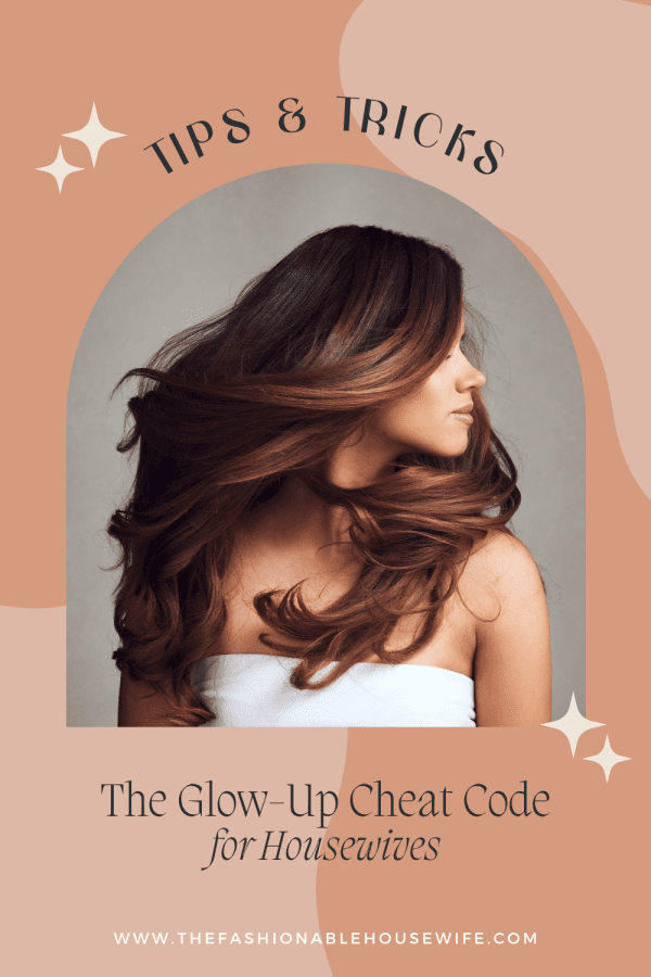 The Glow-Up Cheat Code for Housewives