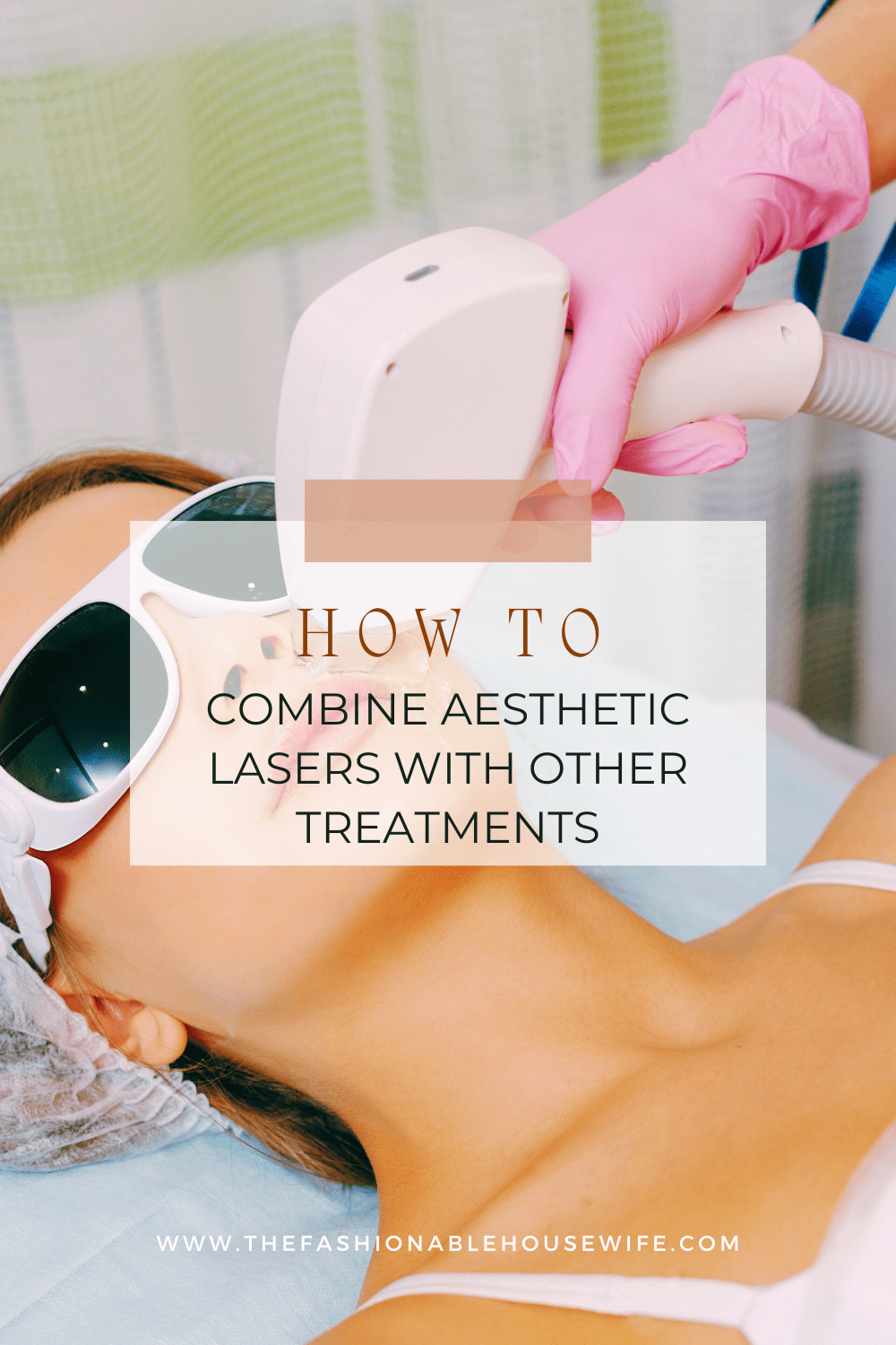 How to Combine Aesthetic Lasers with Other Treatments