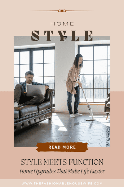 Style Meets Function: Home Upgrades That Make Life Easier