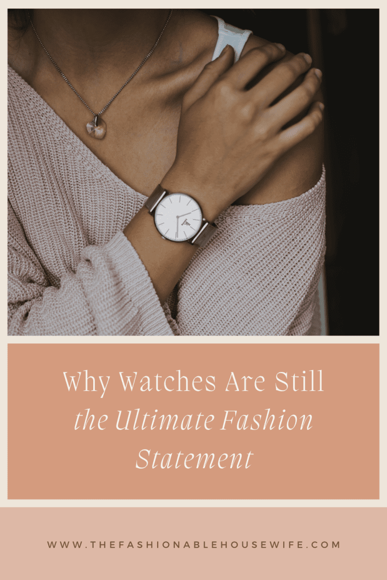Why Watches Are Still the Ultimate Fashion Statement