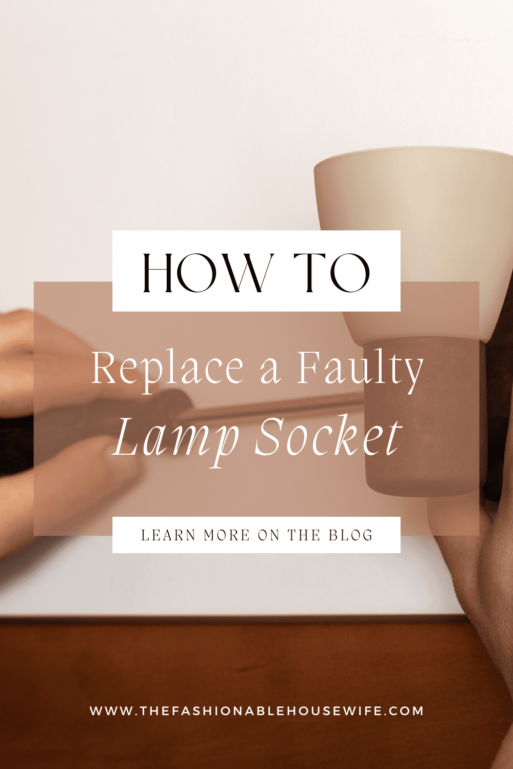 How to Replace a Faulty Lamp Socket