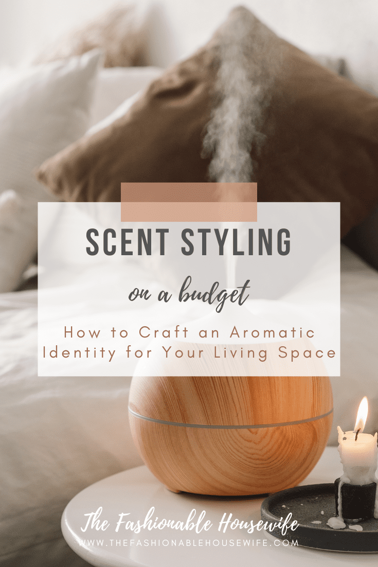 Scent Styling: How to Craft an Aromatic Identity for Your Living Space