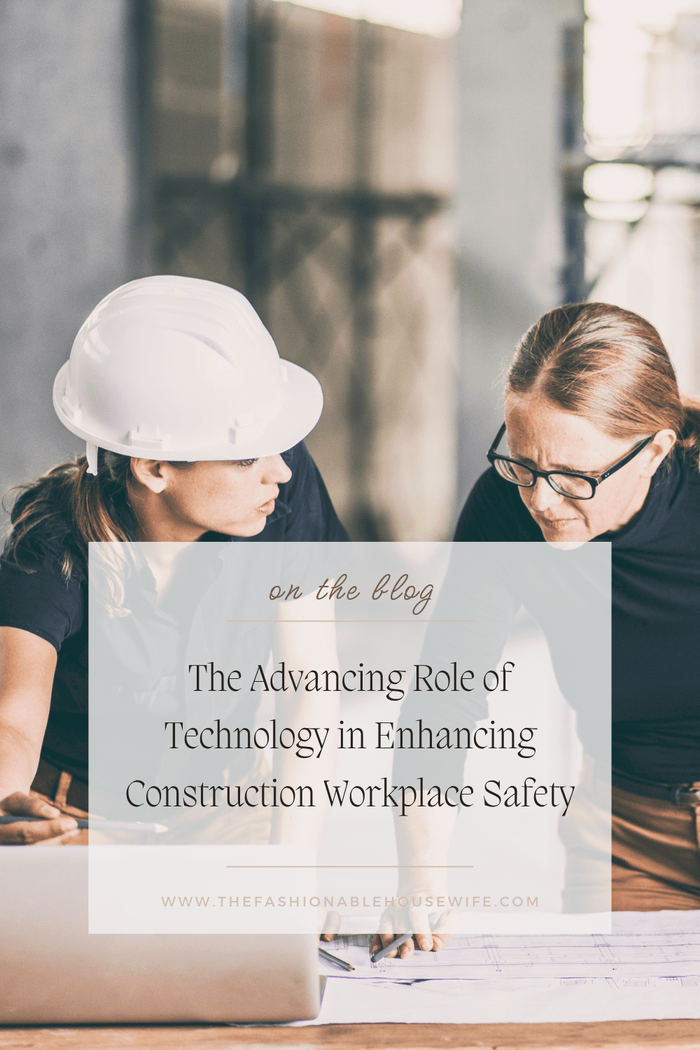 The Advancing Role of Technology in Enhancing Construction Workplace Safety