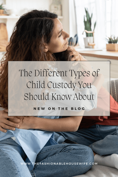 The Different Types of Child Custody You Should Know About