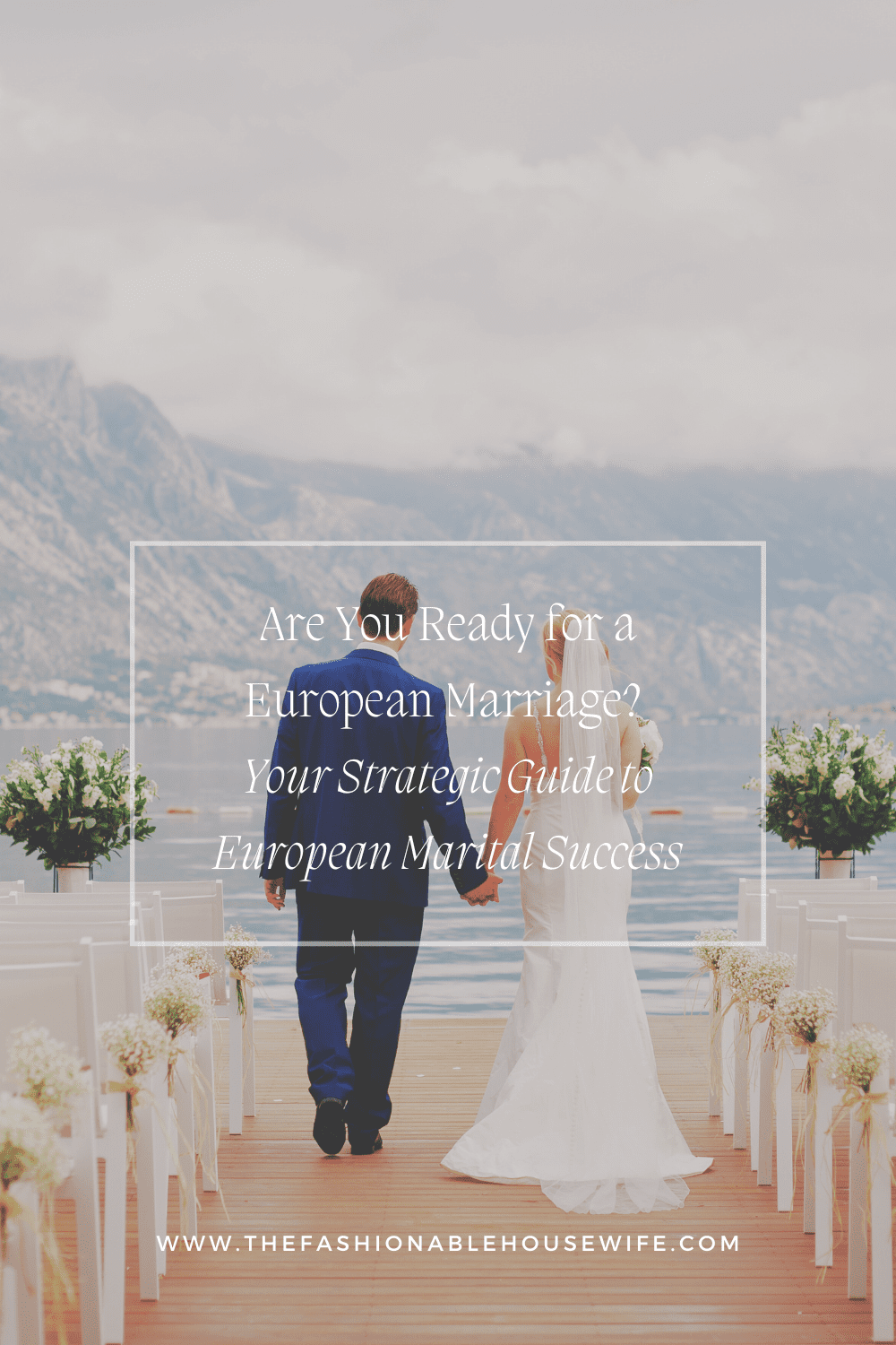 Are You Ready for a European Marriage? Your Strategic Guide to European Marital Success