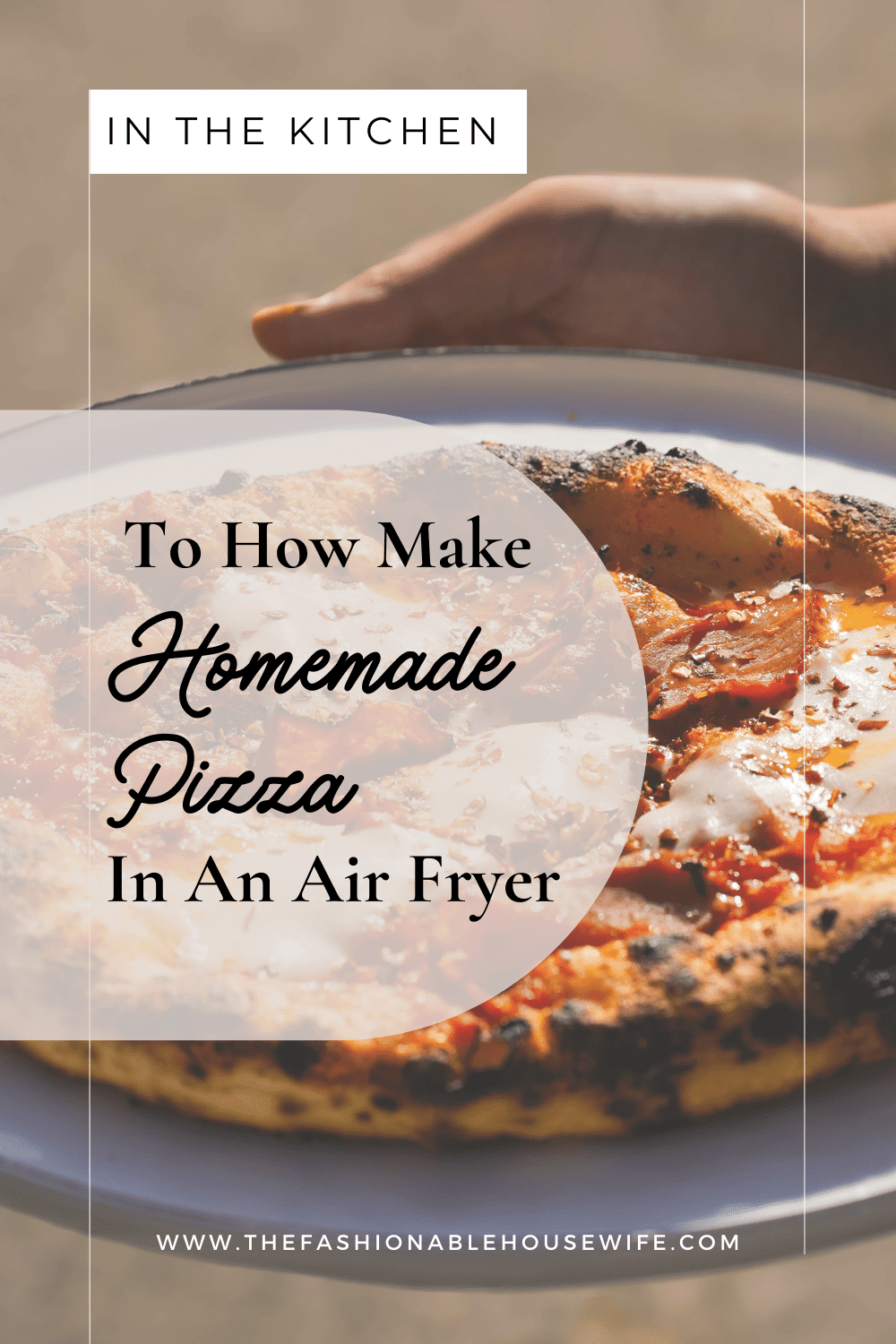 How To Make Homemade Pizza In An Air Fryer