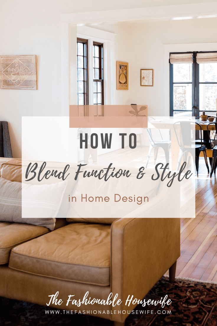How to Blend Function and Style in Home Design