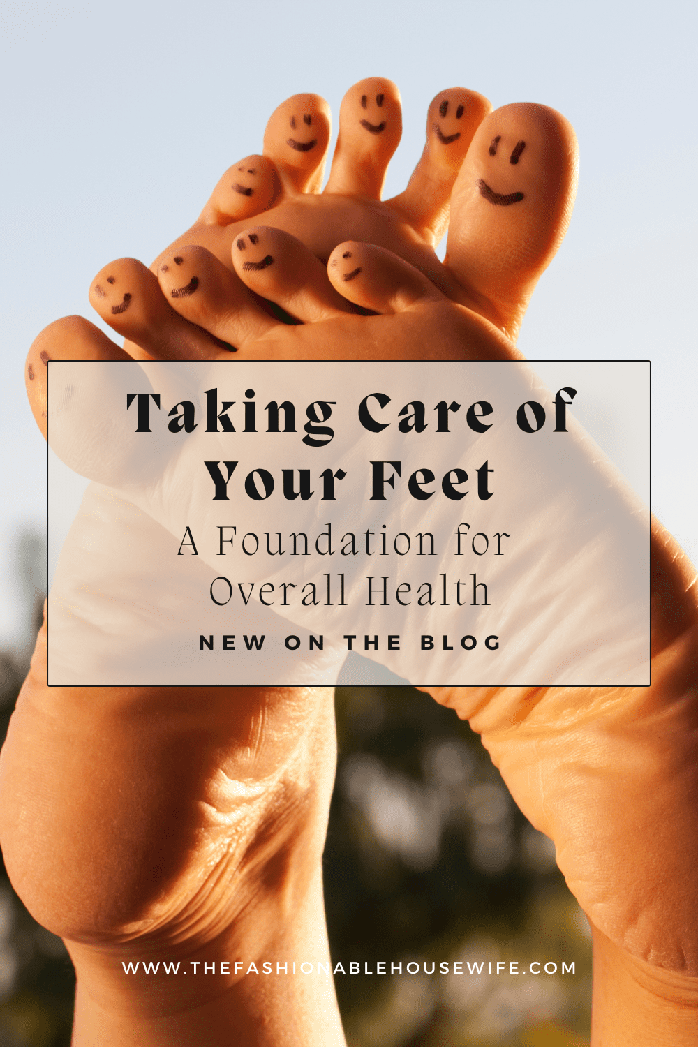 Taking Care of Your Feet: A Foundation for Overall Health