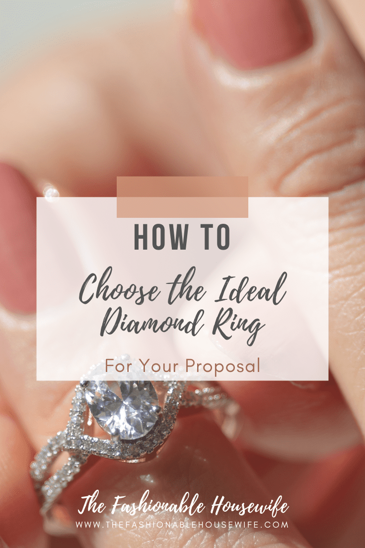What Makes a Perfect Proposal Ring: How to Choose the Ideal Diamond Ring for Your Proposal